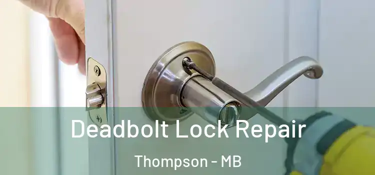 Deadbolt Lock Repair Thompson - MB