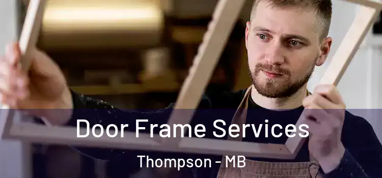 Door Frame Services Thompson - MB