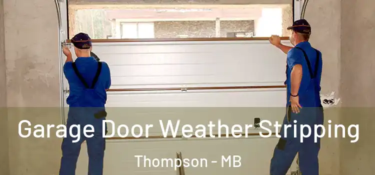  Garage Door Weather Stripping Thompson - MB