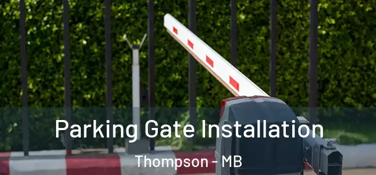 Parking Gate Installation Thompson - MB