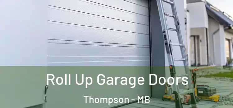  Roll Up Garage Doors Thompson - MB