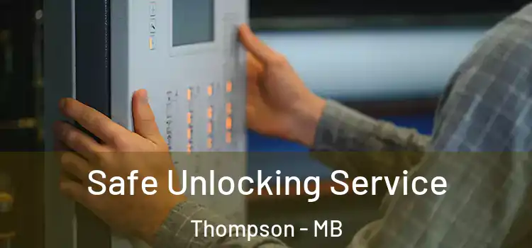 Safe Unlocking Service Thompson - MB