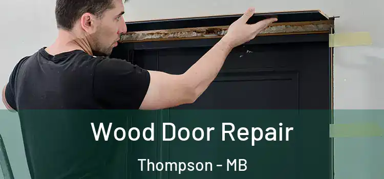 Wood Door Repair Thompson - MB